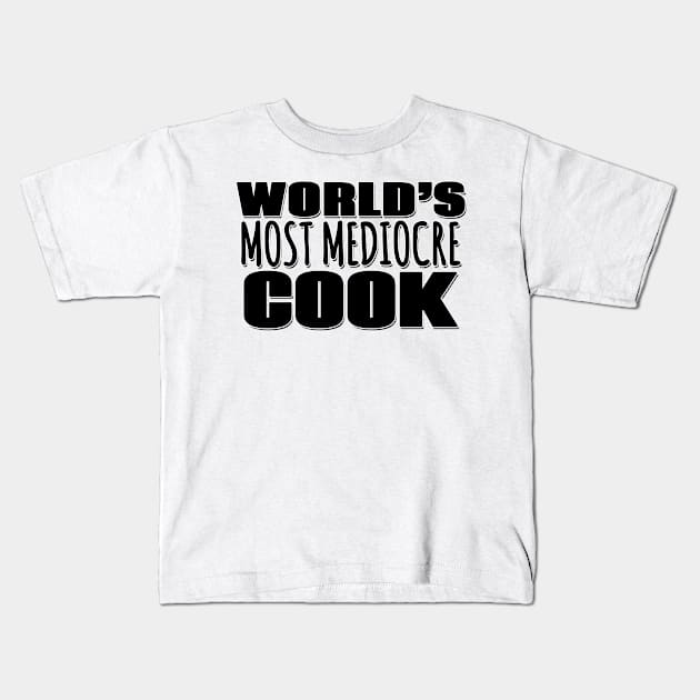 World's Most Mediocre Cook Kids T-Shirt by Mookle